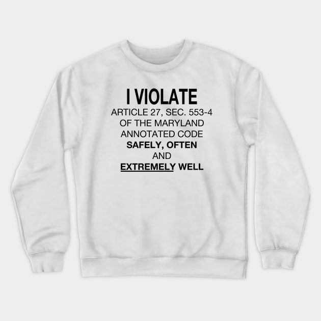 I Violate.... Safely, Often and Extremely Well Crewneck Sweatshirt by SNAustralia